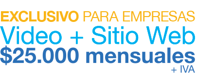 Exclusivo para empresas - Video + Sitio Web a $25.000 mensuales +IVA